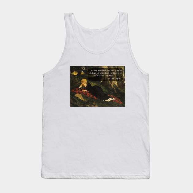 David Hume quote: Reading and sauntering and lounging and dosing, which I call thinking, is my supreme Happiness. Tank Top by artbleed